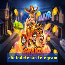 cheiodetesao telegram